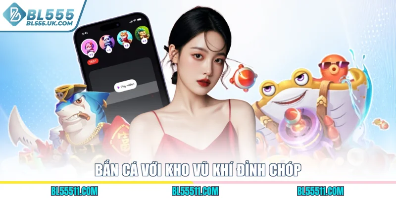 Bắn cá với kho vũ khí đỉnh chóp